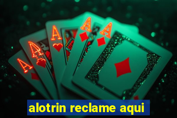 alotrin reclame aqui